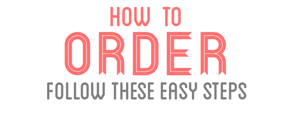 How To Order Follow These Easy Steps